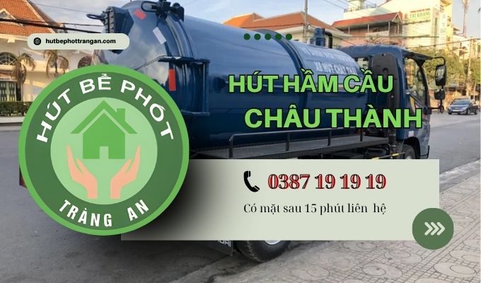 Hút Hầm Cầu Huyện Châu Thành【tràng An】5ok – Bh 5 Năm
