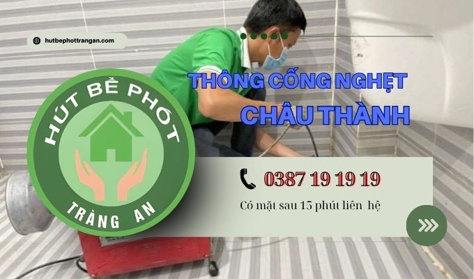Thông cống nghẹt huyện Châu Thành【Tràng An】5OK – BH 5 Năm